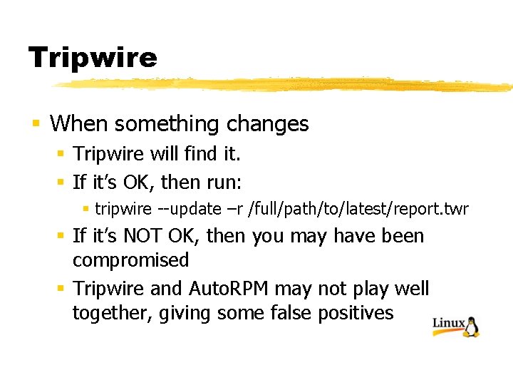 Tripwire § When something changes § Tripwire will find it. § If it’s OK,