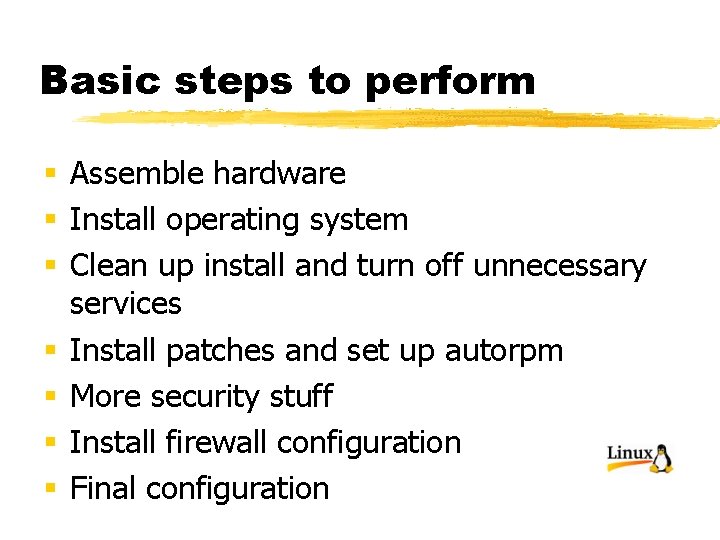 Basic steps to perform § Assemble hardware § Install operating system § Clean up