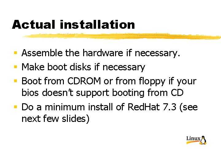 Actual installation § Assemble the hardware if necessary. § Make boot disks if necessary