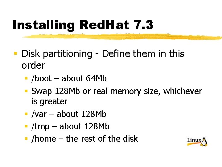 Installing Red. Hat 7. 3 § Disk partitioning - Define them in this order