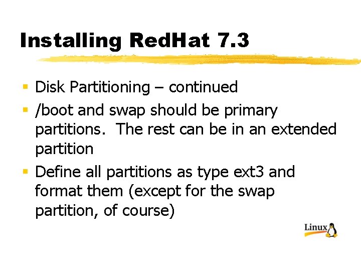 Installing Red. Hat 7. 3 § Disk Partitioning – continued § /boot and swap