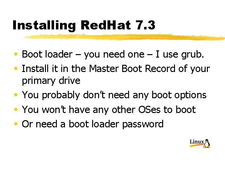 Installing Red. Hat 7. 3 § Boot loader – you need one – I