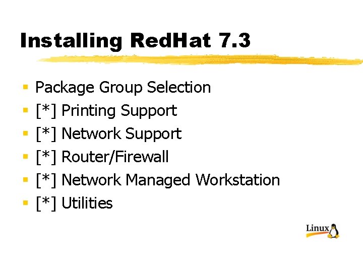 Installing Red. Hat 7. 3 § § § Package Group Selection [*] Printing Support