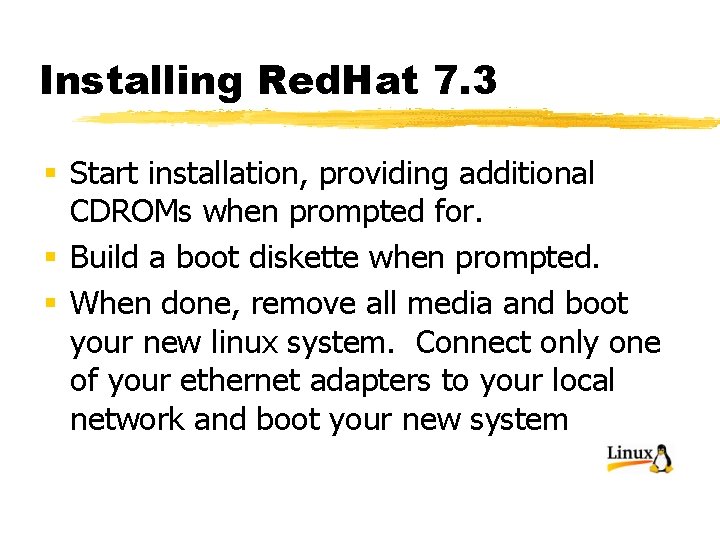 Installing Red. Hat 7. 3 § Start installation, providing additional CDROMs when prompted for.