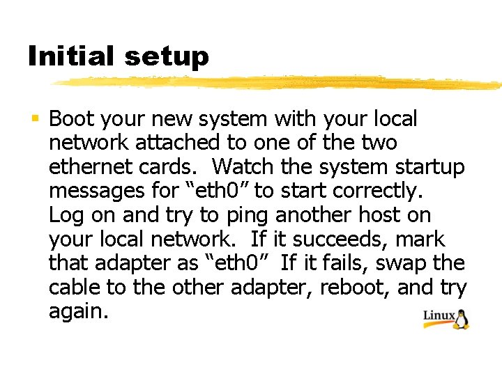 Initial setup § Boot your new system with your local network attached to one
