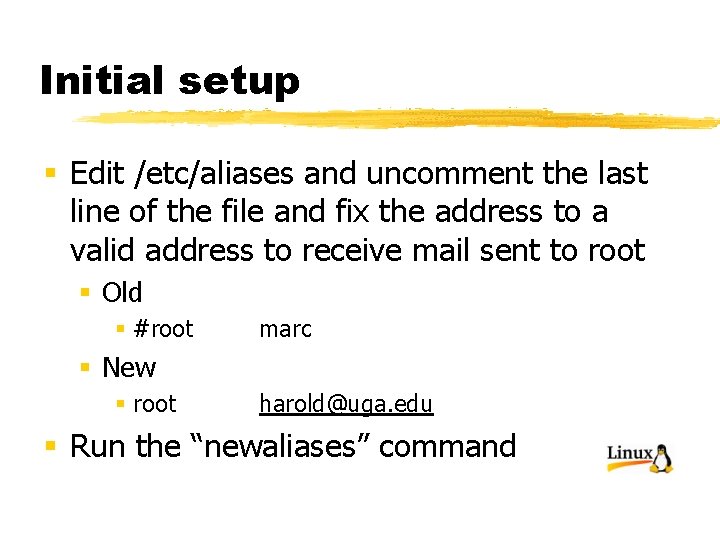 Initial setup § Edit /etc/aliases and uncomment the last line of the file and