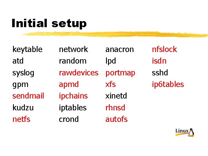 Initial setup keytable atd syslog gpm sendmail kudzu netfs network random rawdevices apmd ipchains
