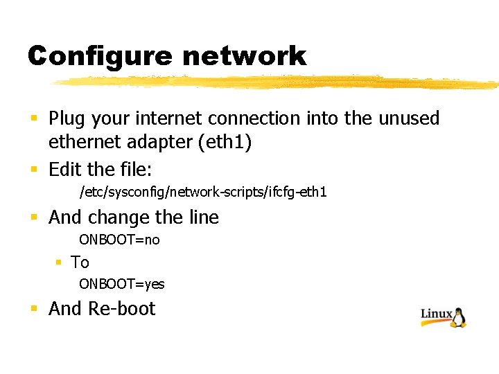 Configure network § Plug your internet connection into the unused ethernet adapter (eth 1)