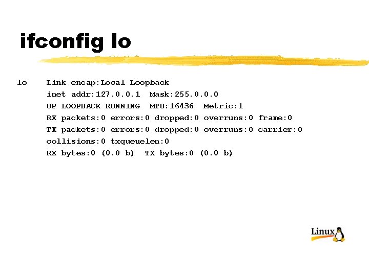 ifconfig lo lo Link encap: Local Loopback inet addr: 127. 0. 0. 1 Mask: