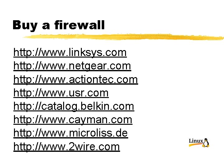 Buy a firewall http: //www. linksys. com http: //www. netgear. com http: //www. actiontec.
