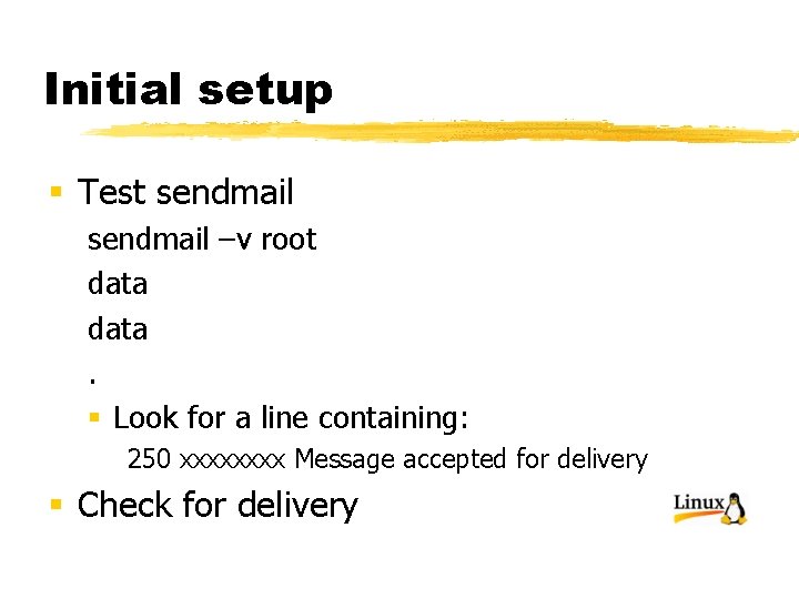 Initial setup § Test sendmail –v root data. § Look for a line containing: