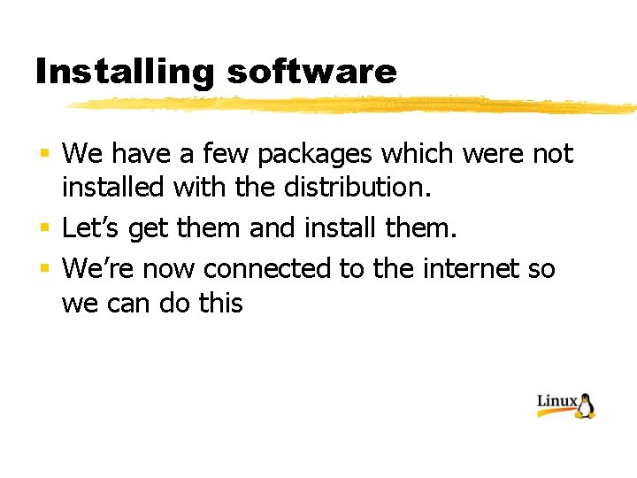 Installing software § We have a few packages which were not installed with the