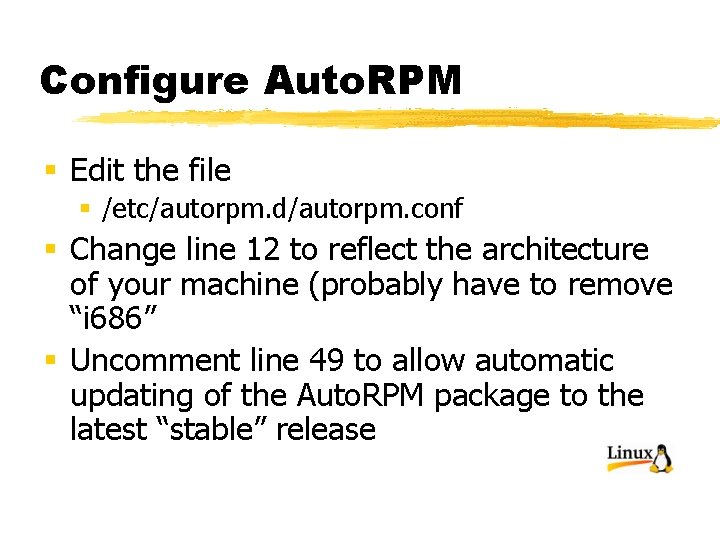 Configure Auto. RPM § Edit the file § /etc/autorpm. d/autorpm. conf § Change line
