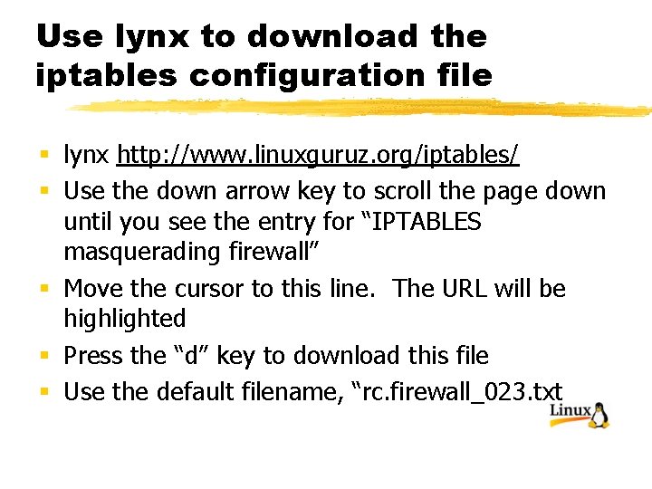 Use lynx to download the iptables configuration file § lynx http: //www. linuxguruz. org/iptables/