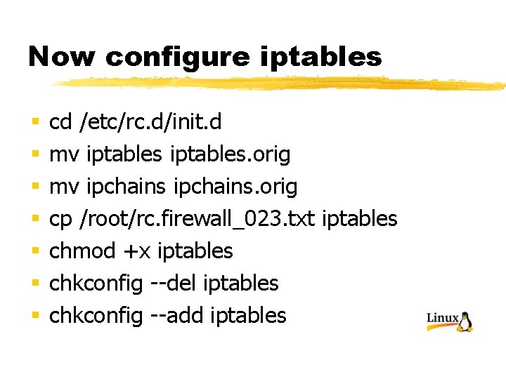 Now configure iptables § § § § cd /etc/rc. d/init. d mv iptables. orig