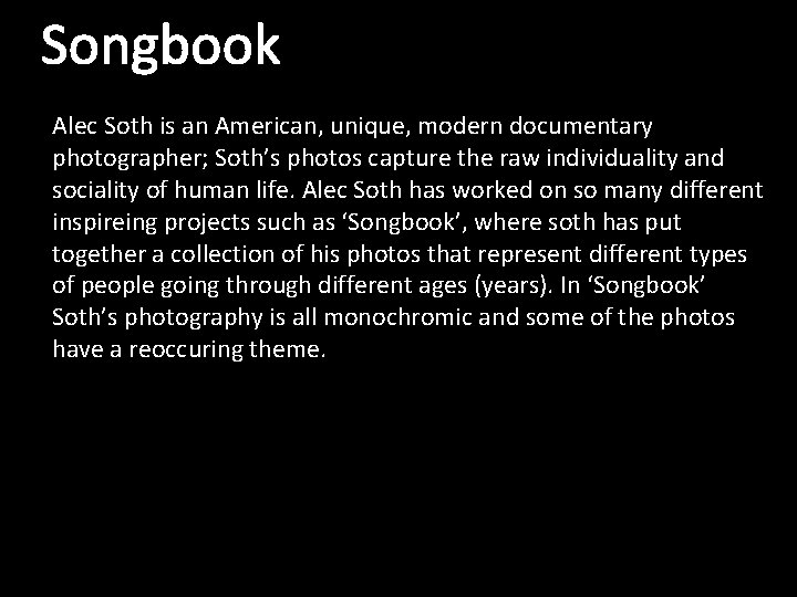 Songbook Alec Soth is an American, unique, modern documentary photographer; Soth’s photos capture the