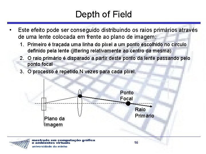 Depth of Field • Este efeito pode ser conseguido distribuindo os raios primários através