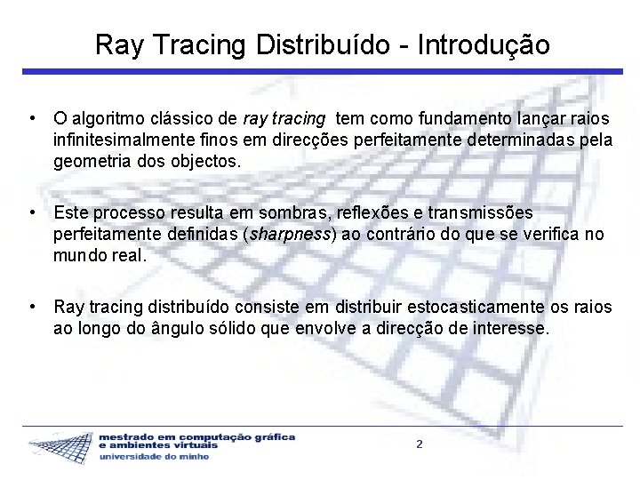 Ray Tracing Distribuído - Introdução • O algoritmo clássico de ray tracing tem como