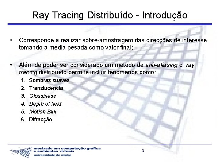 Ray Tracing Distribuído - Introdução • Corresponde a realizar sobre-amostragem das direcções de interesse,