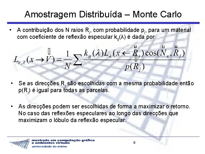 Amostragem Distribuída – Monte Carlo • A contribuição dos N raios Rj, com probabilidade