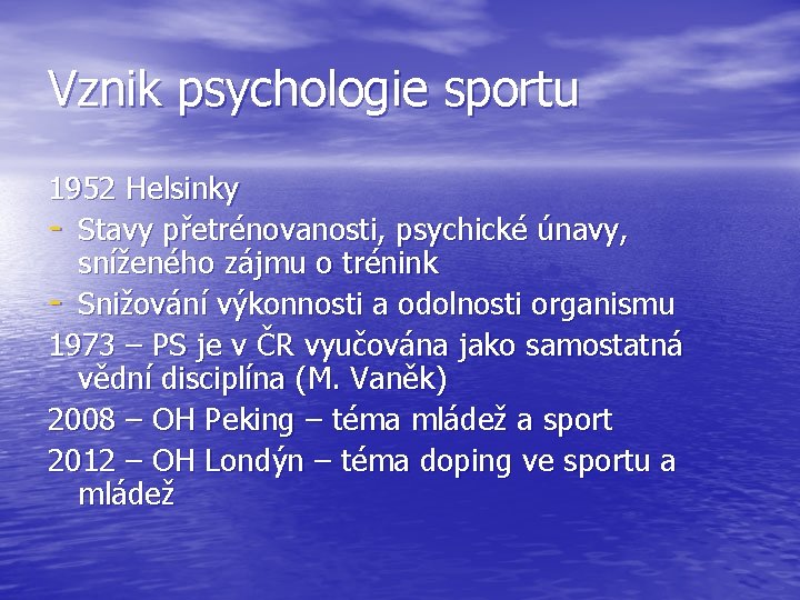 Vznik psychologie sportu 1952 Helsinky - Stavy přetrénovanosti, psychické únavy, sníženého zájmu o trénink