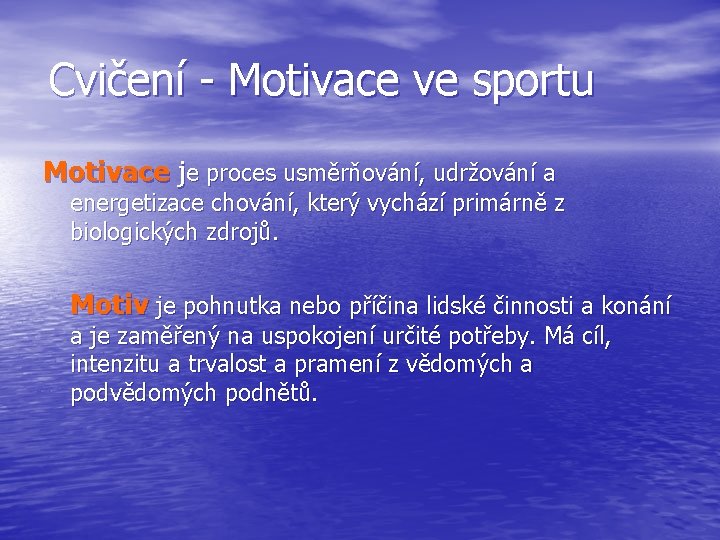 Cvičení - Motivace ve sportu Motivace je proces usměrňování, udržování a energetizace chování, který