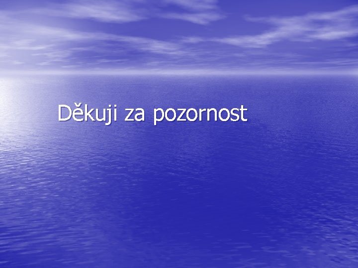 Děkuji za pozornost 