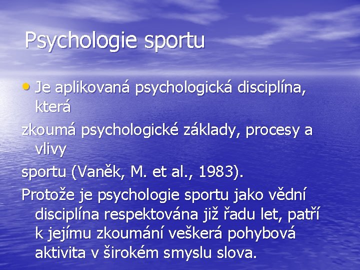 Psychologie sportu • Je aplikovaná psychologická disciplína, která zkoumá psychologické základy, procesy a vlivy