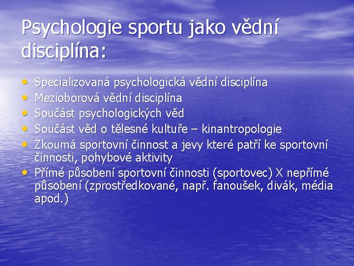 Psychologie sportu jako vědní disciplína: • • • Specializovaná psychologická vědní disciplína Mezioborová vědní