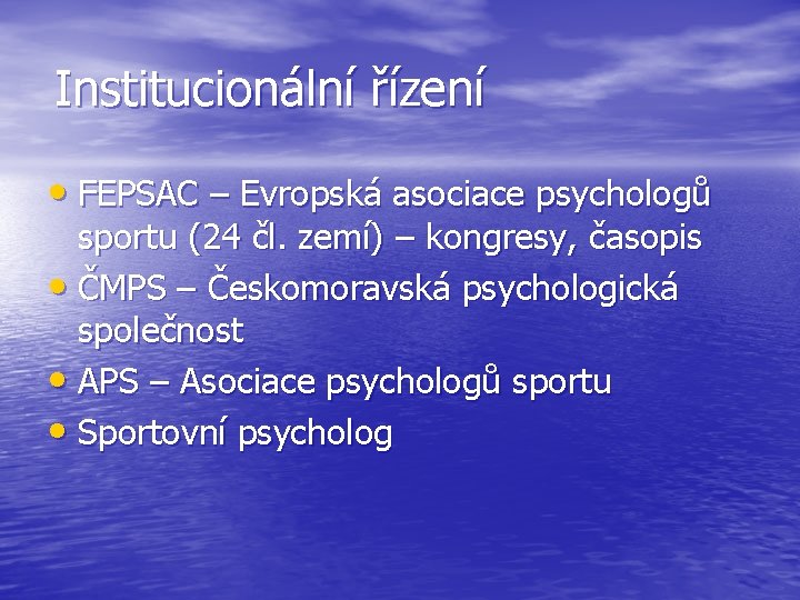 Institucionální řízení • FEPSAC – Evropská asociace psychologů sportu (24 čl. zemí) – kongresy,