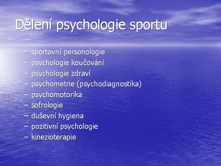 Dělení psychologie sportu – – – – – sportovní personologie psychologie koučování psychologie zdraví