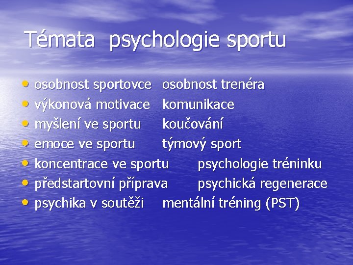 Témata psychologie sportu • osobnost sportovce osobnost trenéra • výkonová motivace komunikace • myšlení
