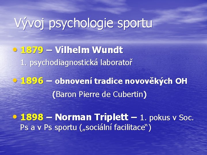 Vývoj psychologie sportu • 1879 – Vilhelm Wundt 1. psychodiagnostická laboratoř • 1896 –