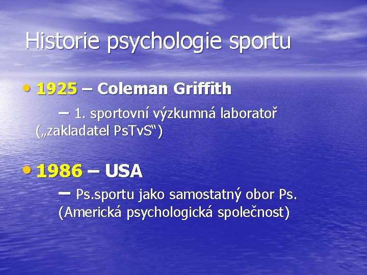 Historie psychologie sportu • 1925 – Coleman Griffith – 1. sportovní výzkumná laboratoř („zakladatel