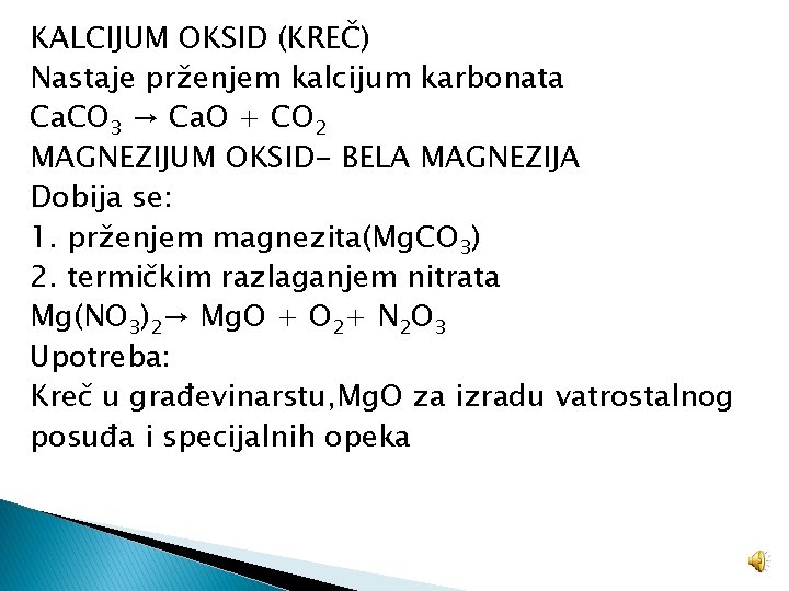 KALCIJUM OKSID (KREČ) Nastaje prženjem kalcijum karbonata Ca. CO 3 → Ca. O +