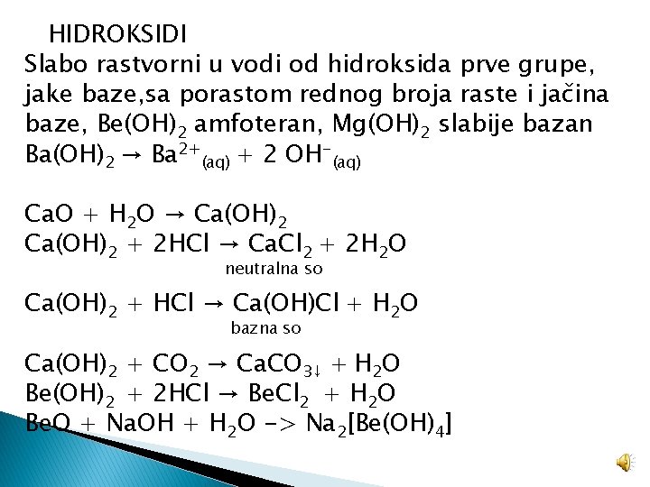 HIDROKSIDI Slabo rastvorni u vodi od hidroksida prve grupe, jake baze, sa porastom rednog