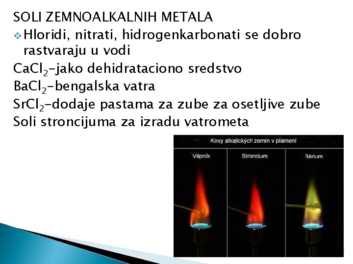 SOLI ZEMNOALKALNIH METALA v Hloridi, nitrati, hidrogenkarbonati se dobro rastvaraju u vodi Ca. Cl