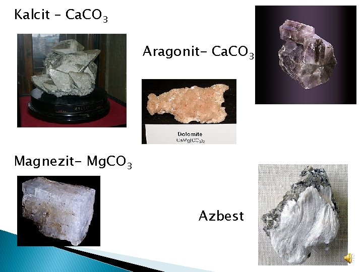 Kalcit – Ca. CO 3 Aragonit- Ca. CO 3 Magnezit- Mg. CO 3 Azbest