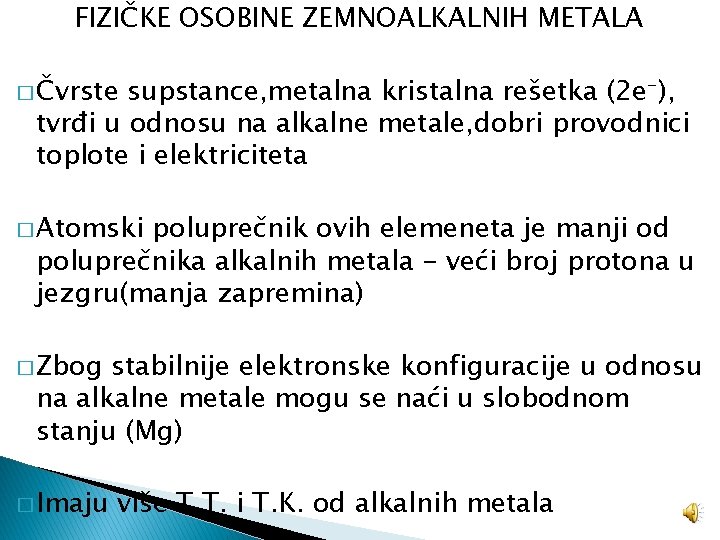 FIZIČKE OSOBINE ZEMNOALKALNIH METALA � Čvrste supstance, metalna kristalna rešetka (2 e-), tvrđi u