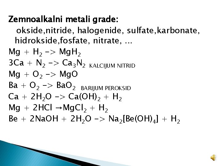 Zemnoalkalni metali grade: okside, nitride, halogenide, sulfate, karbonate, hidrokside, fosfate, nitrate, . . .