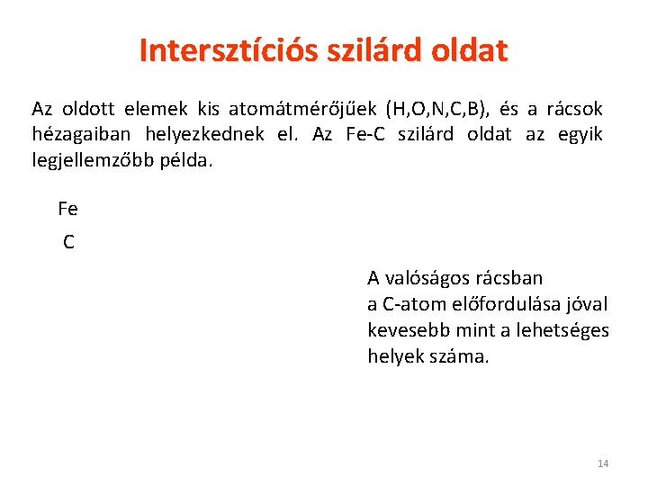 Intersztíciós szilárd oldat Az oldott elemek kis atomátmérőjűek (H, O, N, C, B), és