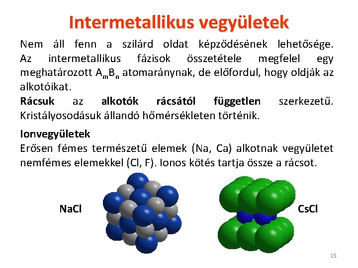 Intermetallikus vegyületek Nem áll fenn a szilárd oldat képződésének lehetősége. Az intermetallikus fázisok összetétele