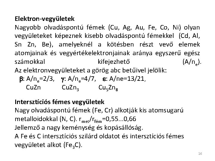 Elektron-vegyületek Nagyobb olvadáspontú fémek (Cu, Ag, Au, Fe, Co, Ni) olyan vegyületeket képeznek kisebb