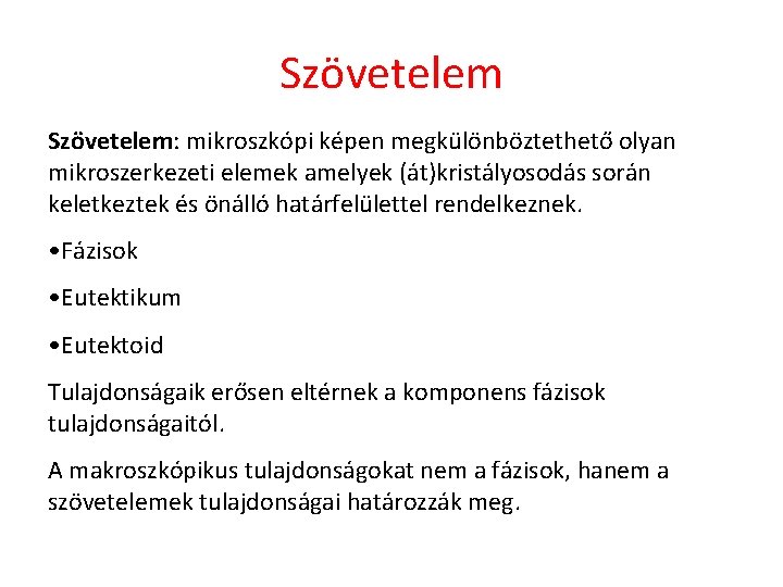 Szövetelem: mikroszkópi képen megkülönböztethető olyan mikroszerkezeti elemek amelyek (át)kristályosodás során keletkeztek és önálló határfelülettel