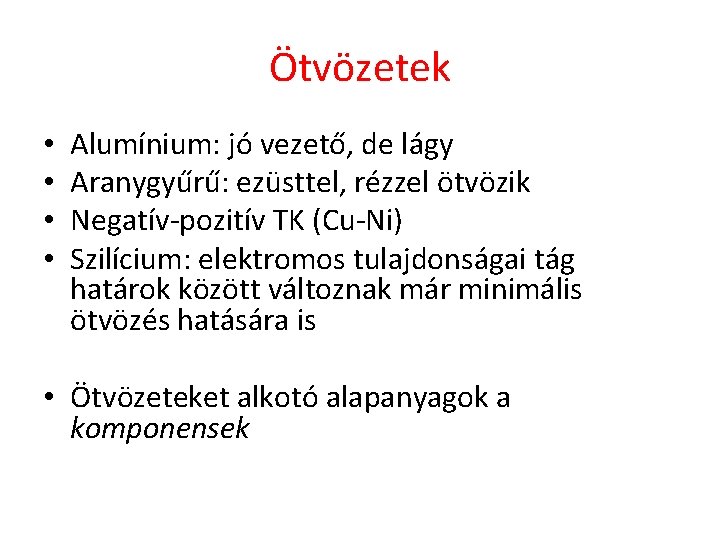 Ötvözetek • • Alumínium: jó vezető, de lágy Aranygyűrű: ezüsttel, rézzel ötvözik Negatív-pozitív TK