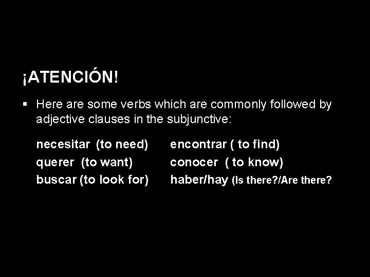 14. 1 The subjunctive in adjective clauses ¡ATENCIÓN! § Here are some verbs which