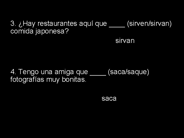 14. 1 The subjunctive in adjective clauses 3. ¿Hay restaurantes aquí que ____ (sirven/sirvan)