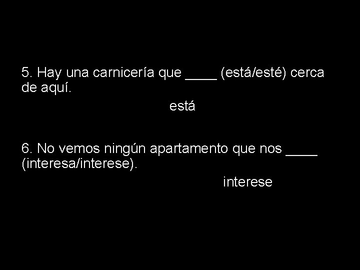 14. 1 The subjunctive in adjective clauses 5. Hay una carnicería que ____ (está/esté)