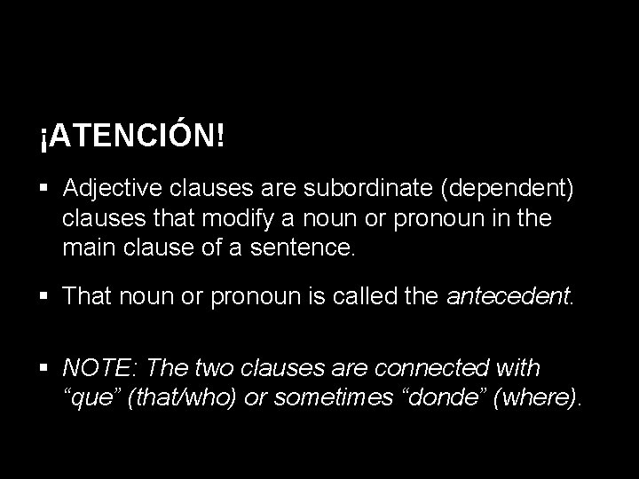 14. 1 The subjunctive in adjective clauses ¡ATENCIÓN! § Adjective clauses are subordinate (dependent)