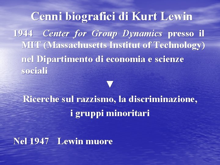 Cenni biografici di Kurt Lewin 1944 Center for Group Dynamics presso il MIT (Massachusetts
